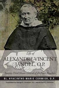 Cover image for Life of Alexandre-Vincent Jandel, O.P.: Seventy-Third Master General of the Friars Preachers