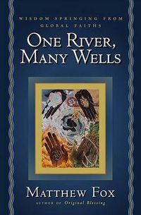 Cover image for One River, Many Wells: Wisdom Springing from Global Faiths
