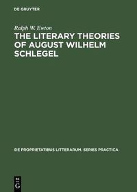 Cover image for The literary Theories of August Wilhelm Schlegel