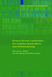 Cover image for Houston Stewart Chamberlain - Zur textlichen Konstruktion einer Weltanschauung: Eine sprach-, diskurs- und ideologiegeschichtliche Analyse