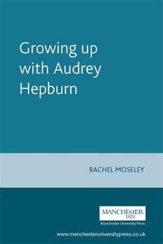 Cover image for Growing Up with Audrey Hepburn: Text, Audience, Resonance