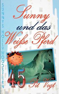 Cover image for Sunny und das weisse Pferd: Sunnys Hollywoodstern 45