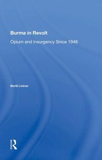 Cover image for Burma in Revolt: Opium and Insurgency Since 1948