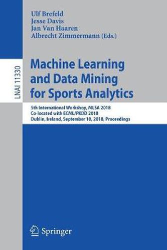 Cover image for Machine Learning and Data Mining for Sports Analytics: 5th International Workshop, MLSA 2018, Co-located with ECML/PKDD 2018, Dublin, Ireland, September 10, 2018, Proceedings