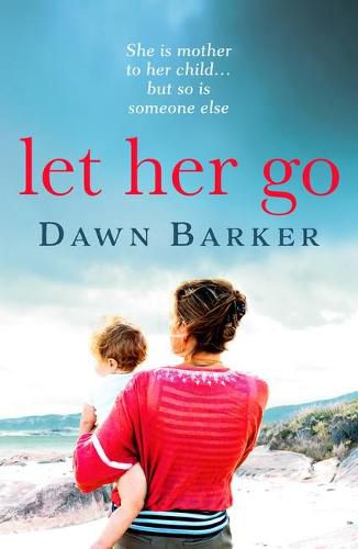 Let Her Go: An emotional and heartbreaking tale of motherhood and family that will leave you breathless