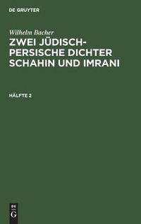 Cover image for Wilhelm Bacher: Zwei Judisch-Persische Dichter Schahin Und Imrani. Halfte 2