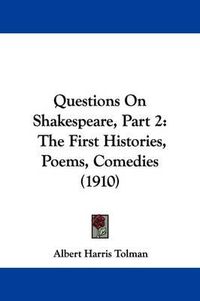 Cover image for Questions on Shakespeare, Part 2: The First Histories, Poems, Comedies (1910)