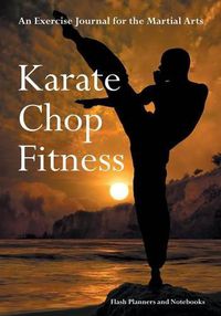 Cover image for Karate Chop Fitness: An Exercise Journal for the Martial Arts