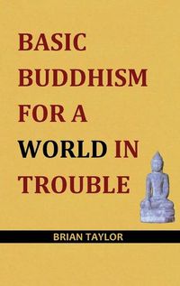 Cover image for Basic Buddhism for a World in Trouble