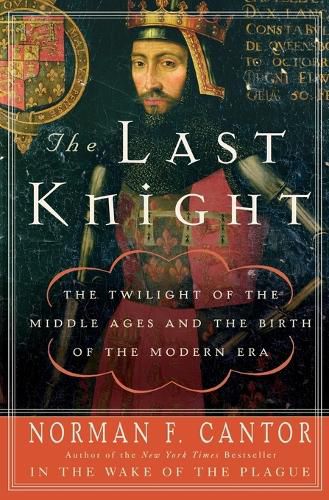 Cover image for The Last Knight: The Twilight of the Middle Ages and the Birth of the Modern Era