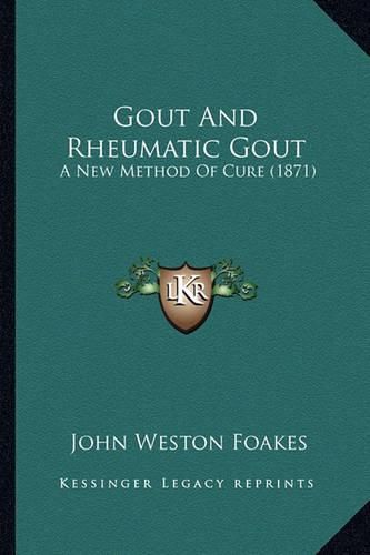 Cover image for Gout and Rheumatic Gout: A New Method of Cure (1871)