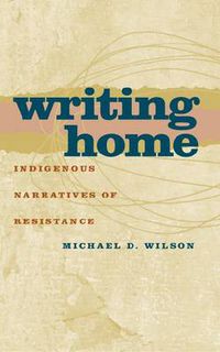 Cover image for Writing Home: Indigenous Narratives of Resistance