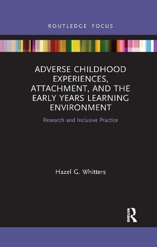 Cover image for Adverse Childhood Experiences, Attachment, and the Early Years Learning Environment: Research and Inclusive Practice