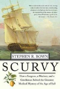 Cover image for Scurvy: How a Surgeon, a Mariner, and a Gentlemen Solved the Greatest Medical Mystery of the Age of Sail