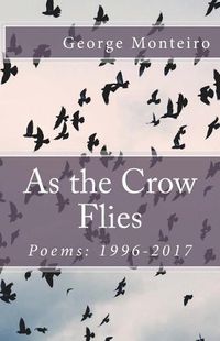 Cover image for As the Crow Flies: Poems: 1996-2017