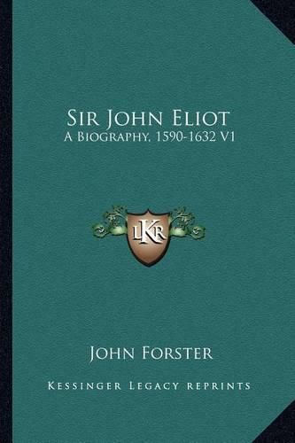 Cover image for Sir John Eliot: A Biography, 1590-1632 V1