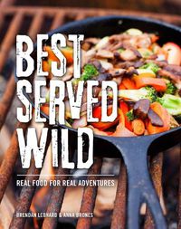 Cover image for Best Served Wild: Real Food for Real Adventures