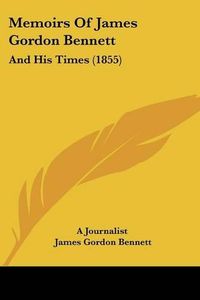 Cover image for Memoirs of James Gordon Bennett: And His Times (1855)