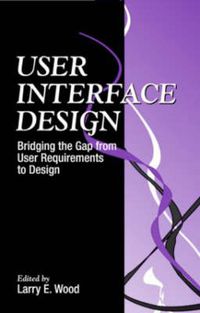 Cover image for User Interface Design: Bridging the Gap from User Requirements to Design