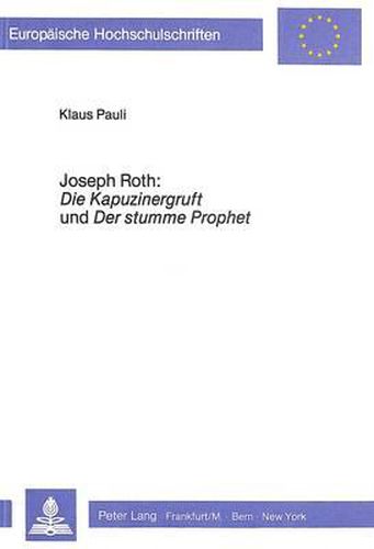 Cover image for Joseph Roth: Die Kapuzinergruft Und Der Stumme Prophet: Untersuchungen Zu Zwei Zeitgeschichtlichen Portraitromanen