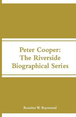 Peter Cooper: The Riverside Biographical Series