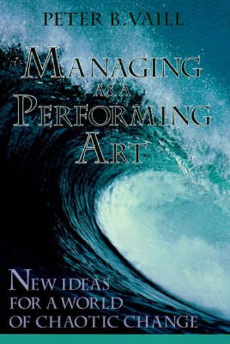 Cover image for Managing as a Performing Art: New Ideas for a World of Chaotic Change