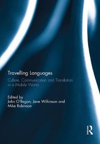 Cover image for Travelling Languages: Culture, Communication and Translation in a Mobile World