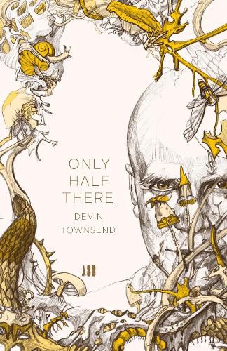 Cover image for Only Half There, The autobiography of Devin Townsend