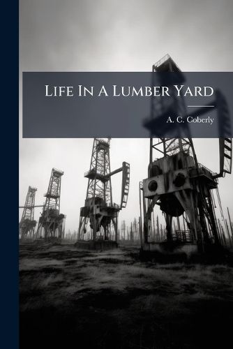 Cover image for Life in a Lumber Yard...