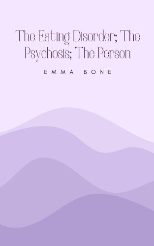 Cover image for The Eating Disorder; The Psychosis; The Person