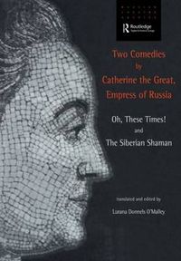 Cover image for Two Comedies by Catherine the Great, Empress of Russia: Oh, These Times! and The Siberian Shaman