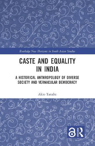 Cover image for Caste and Equality in India: A Historical Anthropology of Diverse Society and Vernacular Democracy