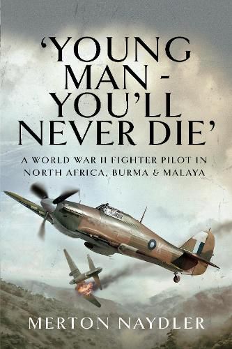 Cover image for 'Young Man - You'll Never Die': A World War II Fighter Pilot in North Africa, Burma & Malaya