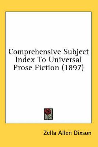 Cover image for Comprehensive Subject Index to Universal Prose Fiction (1897)