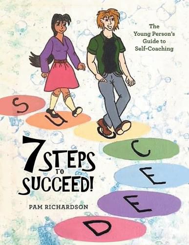 Cover image for 7 Steps to Succeed!: The Young Person's Guide to Self-Coaching