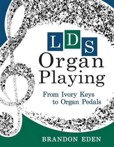 Cover image for Lds Organ Playing: From Ivory Keys to Organ Pedals