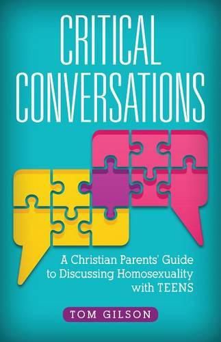 Critical Conversations: A Christian Parents' Guide to Discussing Homosexuality with Teens