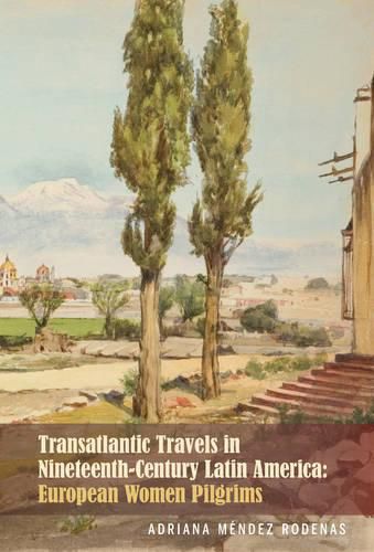 Cover image for Transatlantic Travels in Nineteenth-Century Latin America: European Women Pilgrims