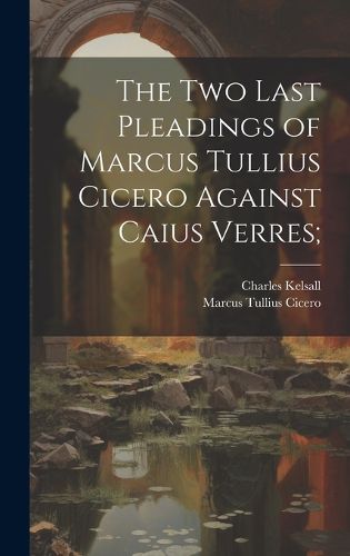 Cover image for The Two Last Pleadings of Marcus Tullius Cicero Against Caius Verres;