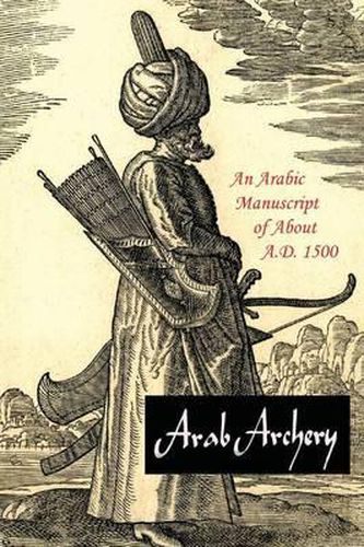 Cover image for Arab Archery: An Arabic Manuscript of about A.D. 1500