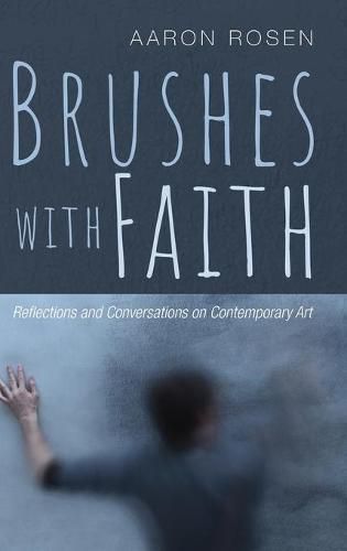 Cover image for Brushes with Faith: Reflections and Conversations on Contemporary Art