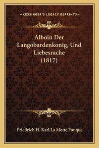 Cover image for Alboin Der Langobardenkonig, Und Liebesrache (1817)