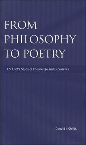 Cover image for From Philosophy to Poetry: T.S.Eliot's Study of Knowledge and Experience