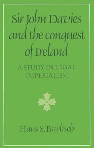 Cover image for Sir John Davies and the Conquest of Ireland: A Study in Legal Imperialism