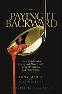 Cover image for Paying It Backward: How a Childhood of Poverty and Abuse Fueled a Life of Gratitude and Philanthropy