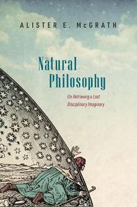 Cover image for Natural Philosophy: On Retrieving a Lost Disciplinary Imaginary