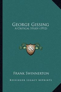 Cover image for George Gissing: A Critical Study (1912)