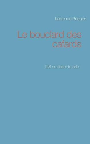 Le bouclard des cafards: 128 ou ticket to ride