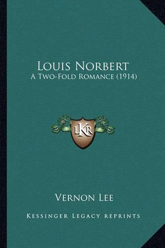 Cover image for Louis Norbert Louis Norbert: A Two-Fold Romance (1914) a Two-Fold Romance (1914)