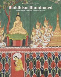Cover image for Buddhism Illuminated: Manuscript Art from South-East Asia